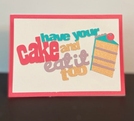 Have Your Cake and Eat It Too Card